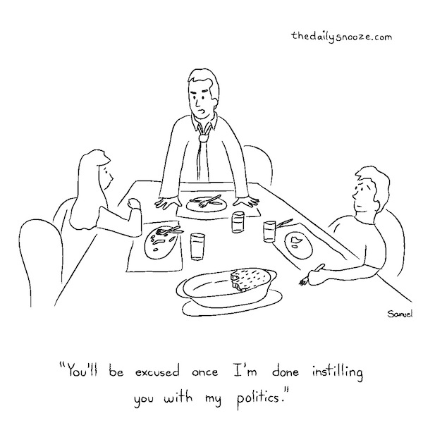 cartoon by Jacob Samuel - "You'll be excused once I'm done instilling you with my politics."