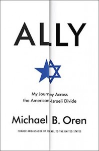 book cover - Ally: My Journey Across the American-Israeli Divide by Michael Oren