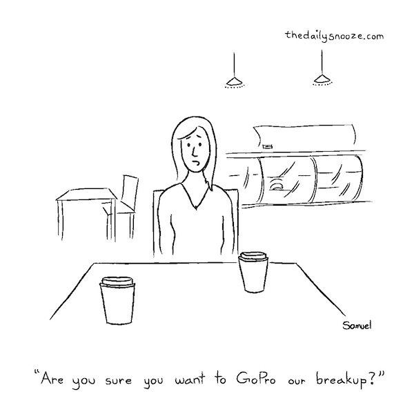 cartoon - "Are you sure you want to GoPro our breakup?"