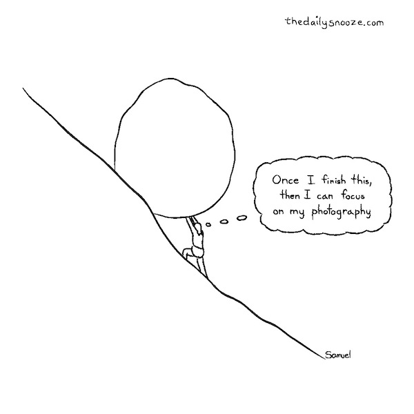 cartoon - "Once I finish this, then I can focus on my photography," by Jacob Samuel