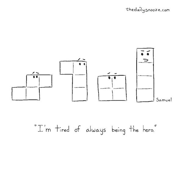 cartoon - "I'm tired of always being the hero," by Jacob Samuel