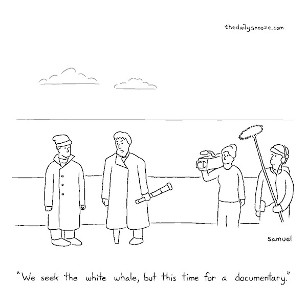 cartoon - "We seek the white whale, but this time for a documentary," by Jacob Samuel