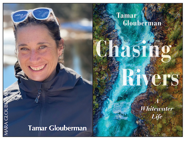 images - Tamar Glouberman is the author of Chasing Rivers: A Whitewater Life